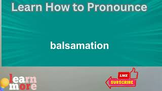 How to Pronounce balsamation [upl. by Namwob478]