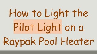 How to Light the Pilot Light on a Raypak Pool Heater [upl. by Zanlog]