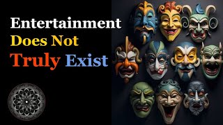 Entertainment Does Not Truly Exist [upl. by Urba]