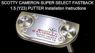 SCOTTY CAMERON SUPER SELECT FASTBACK 15 Y23 PUTTER Installation Instructions [upl. by Lucina]