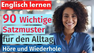 Englisch Beherrschen 90 Wichtige Satzmuster für den Alltag  Mit Deutscher Übersetzung [upl. by Montfort]