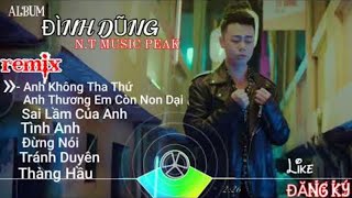 Album Đình Dũng Remix 🎵Liên Khúc Nhạc trẻ Ghây Nghiện 2020 NT [upl. by Babette753]