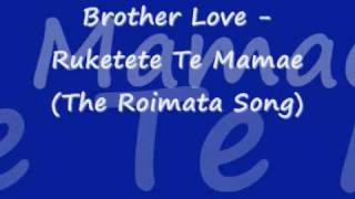 Brother Love  Ruketekete Te Mamae The Roimata Song [upl. by Soalokcin]