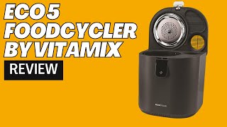 Eco 5 FoodCycler by Vitamix Review [upl. by Miko]