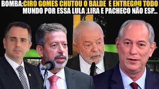 BOMBA CIRO GOMES CHUTA O BALDE E ENTREGA ESQUEMA DE LULA LIRA E PACHECO [upl. by Parish]