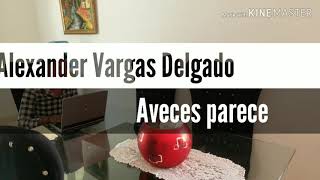 Aveces parece Alexander Vargas Delgado Vídeo Oficial [upl. by Atiuqad746]