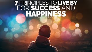 7 Principles To Live By For A Successful Happy Life  Motivational Video [upl. by Magner]