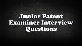 Junior Patent Examiner Interview Questions [upl. by Del157]