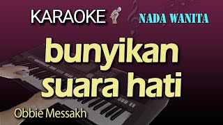 BUNYIKAN SUARA HATI  KARAOKE NADA WANITA  OBBIE MESSAKH [upl. by Nagard222]