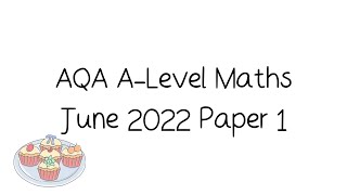 AQA ALevel Maths June 2022 Paper 1 Walkthrough and Tutorial [upl. by Kauppi]