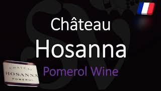 How to Pronounce Château Hosanna Pomerol Bordeaux Wine Pronunciation [upl. by Enar528]