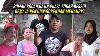 RUMAH BOCAH RAJIN PUASA KINI SUDAH BERSIH  REMAJA PENJUAL GORENGAN MENANGIS [upl. by Garibull843]