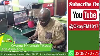 Ade Akye Abia With Kwame Nkrumah Tikese On Okay 1017 Fm 07112024 [upl. by Haggai]