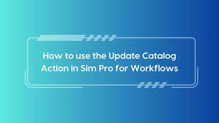 Update Catalog Action for Sim pro workflow app [upl. by Meensat]