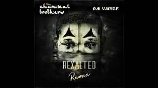 Chemical Brothers  Galvanize Rexalted Remix [upl. by Trabue371]