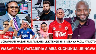 WASAFI FM WAMCHAMBUA MPANZUKWA USAJILI HUU SIMBA ITACHUKUA UBINGWA CAFCC NA LIGI KUUFADLU WAMOTO [upl. by Seaman]