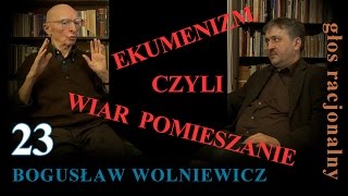 Bogusław Wolniewicz 23 EKUMENIZM CZYLI WIAR POMIESZANIE [upl. by Maguire]