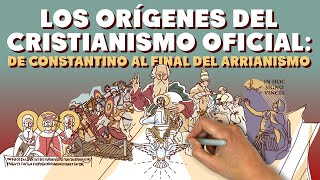 Los orígenes del Cristianismo Oficial de Constantino al final del Arrianismo [upl. by Nickola246]