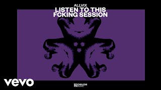 Allvix  Listen To This Fcking Session Audio [upl. by Aettam]