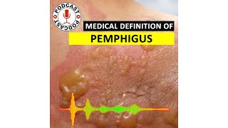 Pemphigus Medical Definition of Pemphigus HaileyHailey disease Podcast [upl. by Aenehs]