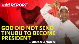 God Did Not Send Tinubu To Become President Primate Ayodele  Legit TV [upl. by Isabelita297]