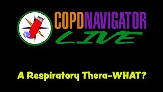 COPD Navigator LIVE Respiratory TheraWHAT [upl. by Wiencke]