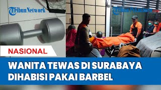 TERKUAK Wanita Tewas di Surabaya Dihabisi Pakai Barbel si Tuan Rumah Tersangka [upl. by Doner]