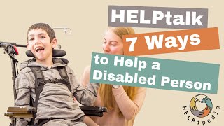 HELPtalk  7 Ways to Help a Disabled Person [upl. by Yacano]