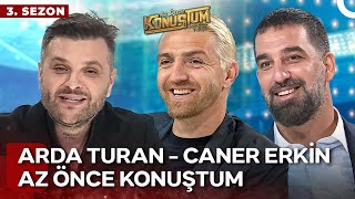 Arda Turan  Caner Erkin  Candaş Tolga Işık ile Az Önce Konuştum  7 Mayıs 2024 [upl. by Ayk]