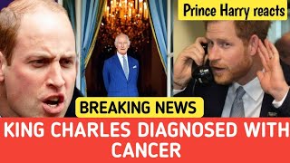 BREAKING NEWS KING CHARLES DIAGNOSED WITH CANCER amp PRINCE HARRY REACTS TO DIAGNOSIS [upl. by Anallese]