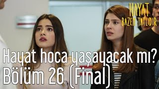 Hayat Bazen Tatlıdır 26 Bölüm Final  Hayat Hoca Yaşayacak mı [upl. by Gnilsia]