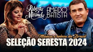 AMADO BATISTA E ROBERTA MIRANDA SELEÇÃO SERESTA 2024  SÓ ANTIGAS 2024  MAIORES SUCESSOS [upl. by Eelram]