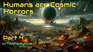 HFY Reddit Story Humans are Cosmic Horrors Part 4 [upl. by Adrianne]