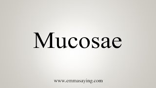 How To Say Mucosae [upl. by Aitel]