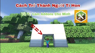 LÀM SAO ĐỂ TRỞ THÀNH NGƯỜI TÍ HON TRONG MCPE VÀ TỰ TAY TẠO CHO MÌNH 1 ADDONS RIÊNG  MINECRAFT PE [upl. by Sucramed]