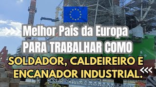 Melhores País da Europa para se trabalhar de Soldador Caldeireiro e Encanador Industrial [upl. by Lien]