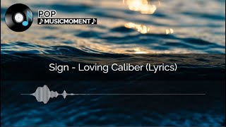 Sign  Loving Caliber Lyrics [upl. by Ecirehc765]