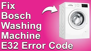 How To Fix Bosch Washing Machine E32 Error Code  Meaning Causes amp Solutions Ultimate Guide [upl. by Lime248]