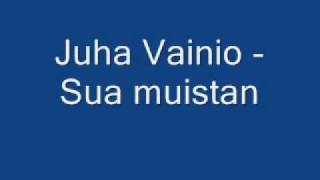 Juha Vainio  Sua muistan [upl. by Burger89]