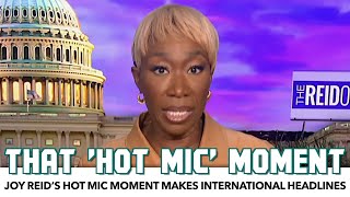 Joy Reid’s Hot Mic Moment Makes International Headlines But Why [upl. by Ennovad889]