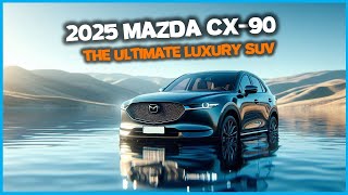 2025 Mazda CX 90 The Ultimate Luxury 3Row SUV [upl. by Mendive3]