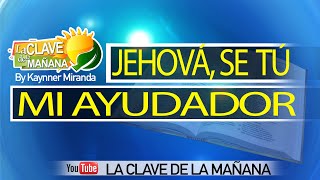 LA CLAVE DE LA MAÑANA JUEVES 14 NOVIEMBRE 2024 JEHOVÁ SE TÚ MI AYUDADOR [upl. by Reinnej759]