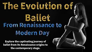 The Evolution of Ballet From Renaissance to Modern Day [upl. by Horgan]