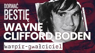 Wayne Clifford Boden  Dorwać Bestię [upl. by Mobley]