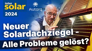 Neuer Solardachziegel löst viele Probleme Autarq zeigt PVZiegel auf Intersolar 2024 [upl. by Parrish830]