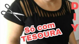 Como Customizar Camiseta só com tesoura  DIY [upl. by Jemine]