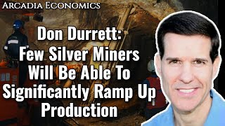 Don Durrett Few Silver Miners Will Be Able To Significantly Ramp Up Production [upl. by Ahsias]