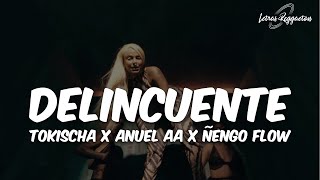 DELINCUENTE  TOKISCHA X ANUEL AA X ÑENGO FLOW  Letra  Lyrics [upl. by Aura]