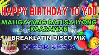 HAPPY BIRTHDAY TO YOU SONG DISCO REMIX  MALIGAYANG BATI SA IYONG KAARAWAN  DJMAR DISCO TRAXX [upl. by Ylenaj]