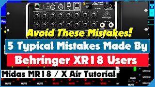 Five Typical Mistakes Made By Behringer XR18 Users  And How To Avoid Them  X Air Tutorial [upl. by Ecyla958]